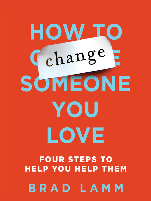 Title details for How to Change Someone You Love by Brad Lamm - Available